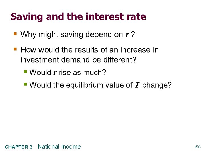 Saving and the interest rate § Why might saving depend on r ? §