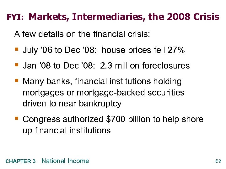 FYI: Markets, Intermediaries, the 2008 Crisis A few details on the financial crisis: §