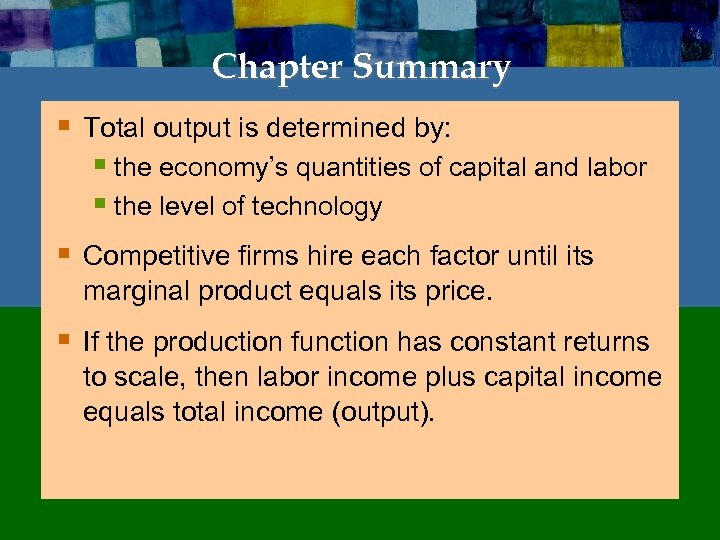 Chapter Summary § Total output is determined by: § the economy’s quantities of capital