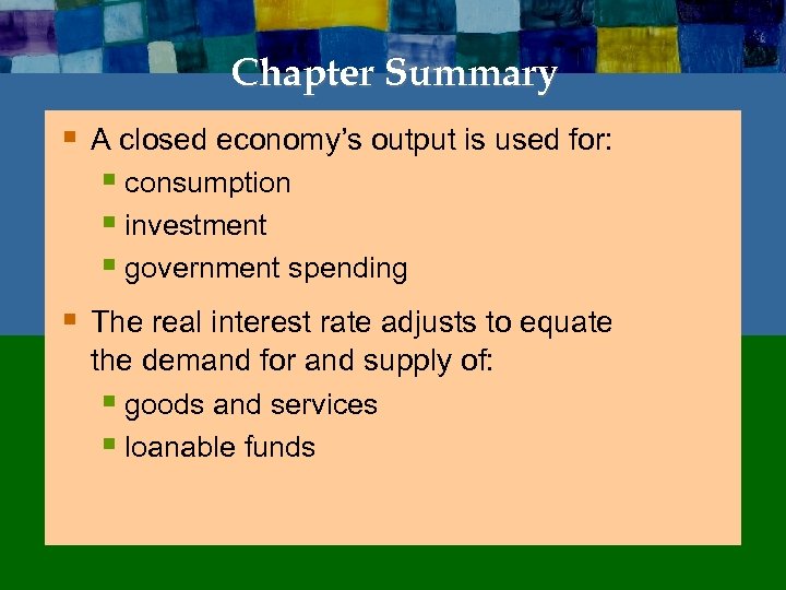 Chapter Summary § A closed economy’s output is used for: § consumption § investment