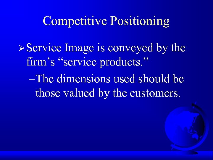 Competitive Positioning Ø Service Image is conveyed by the firm’s “service products. ” –