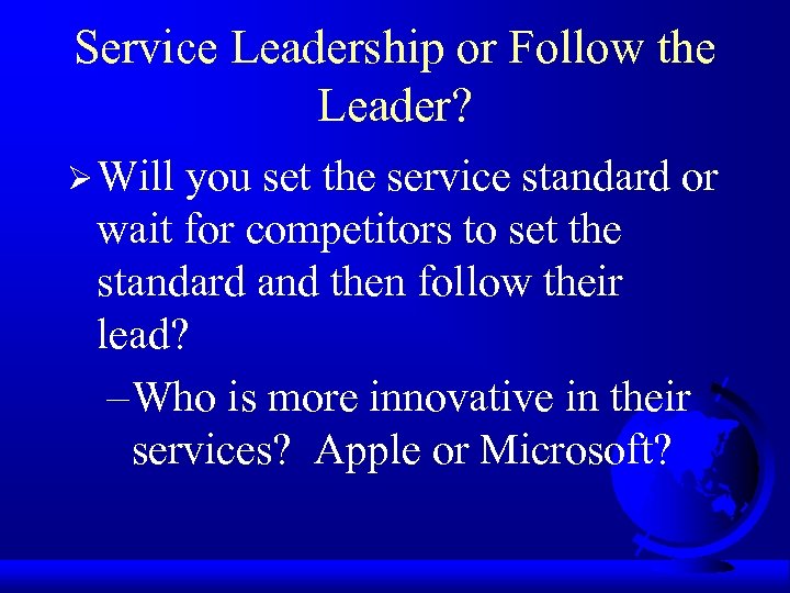 Service Leadership or Follow the Leader? Ø Will you set the service standard or