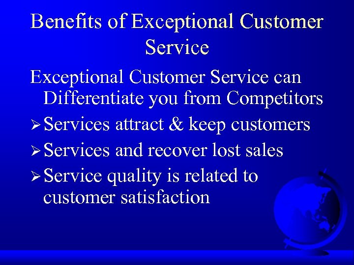 Benefits of Exceptional Customer Service can Differentiate you from Competitors Ø Services attract &