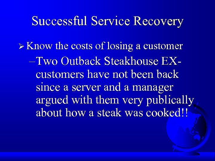 Successful Service Recovery Ø Know the costs of losing a customer – Two Outback
