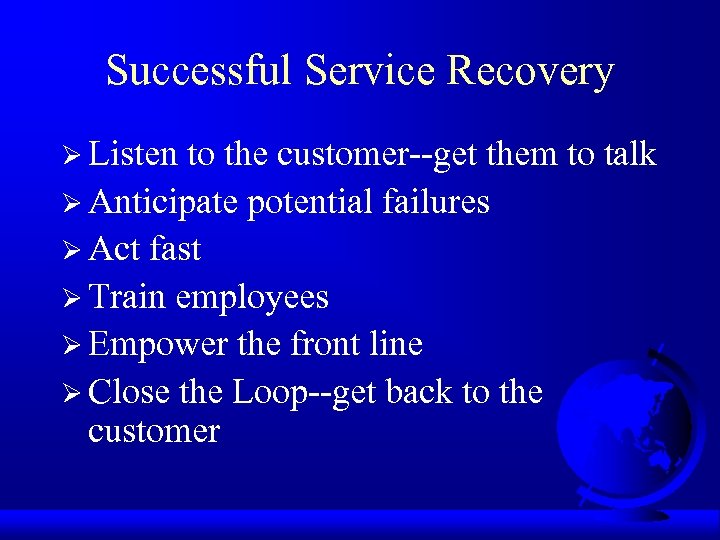 Successful Service Recovery Ø Listen to the customer--get them to talk Ø Anticipate potential