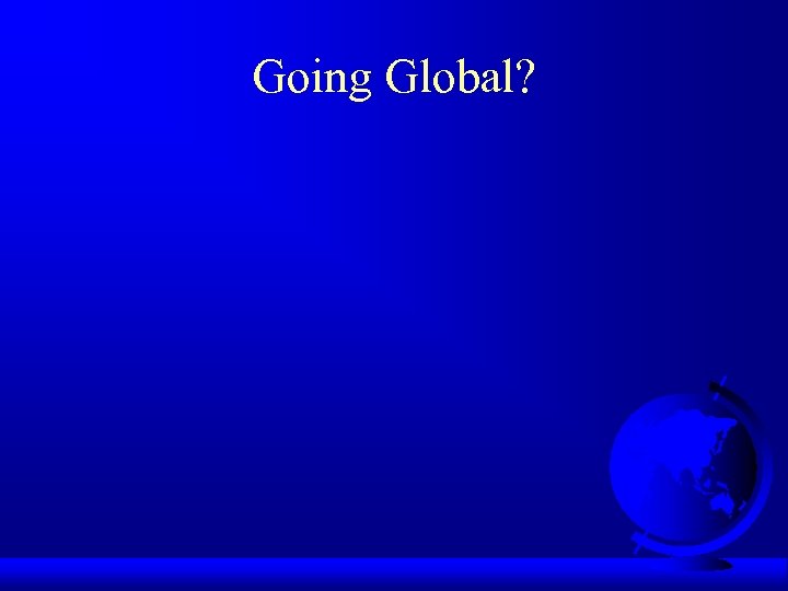 Going Global? 