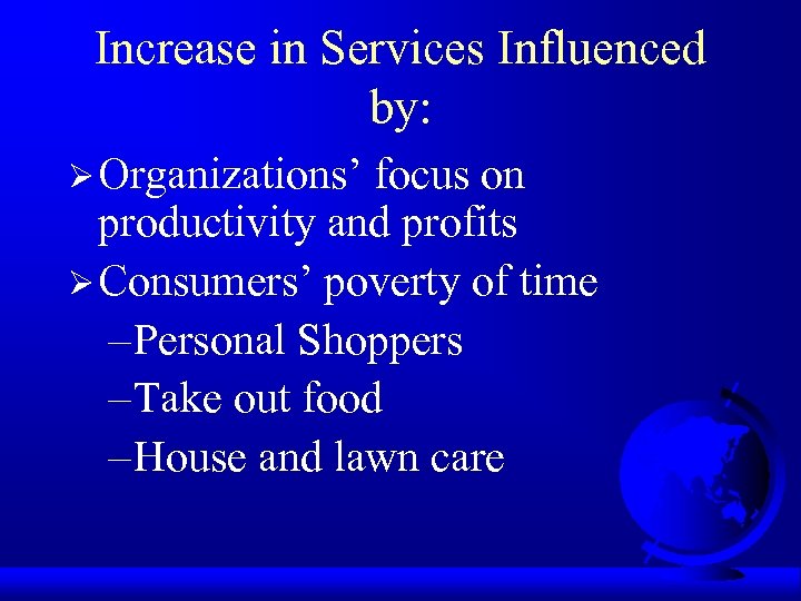 Increase in Services Influenced by: Ø Organizations’ focus on productivity and profits Ø Consumers’