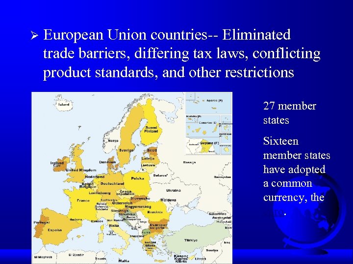 Ø European Union countries-- Eliminated trade barriers, differing tax laws, conflicting product standards, and
