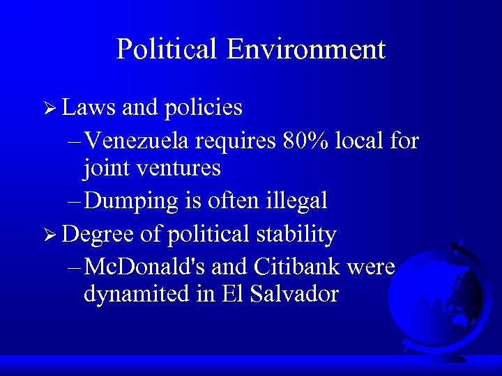 Political Environment Ø Laws and policies – Venezuela requires 80% local for joint ventures