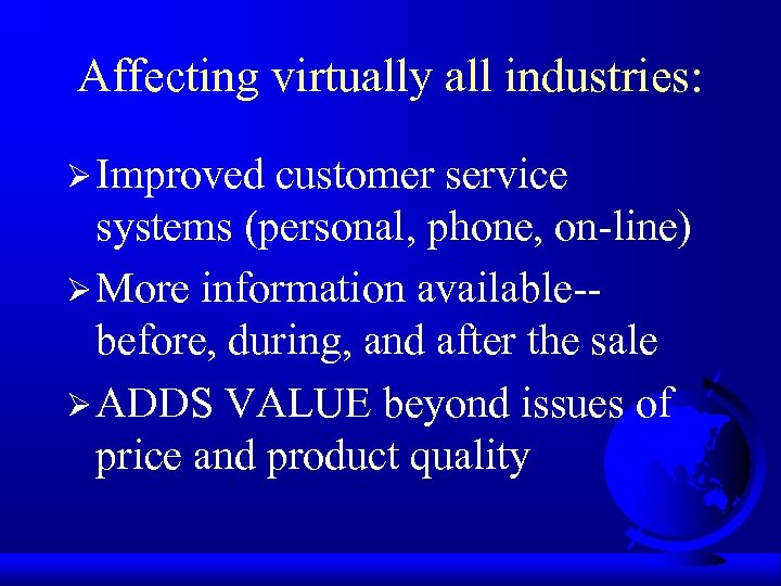 Affecting virtually all industries: Ø Improved customer service systems (personal, phone, on-line) Ø More
