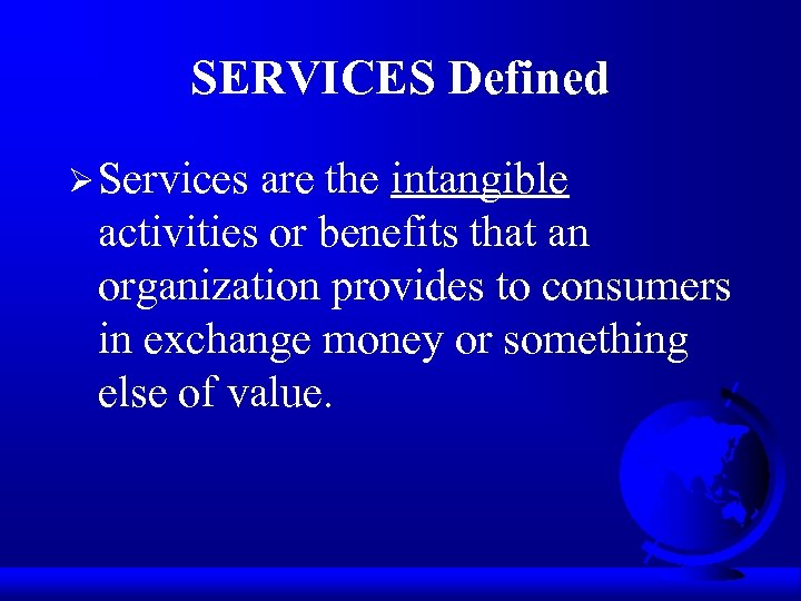 SERVICES Defined Ø Services are the intangible activities or benefits that an organization provides