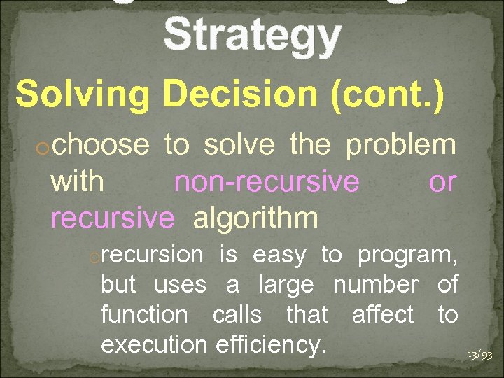 Strategy Solving Decision (cont. ) ochoose to solve the problem with non-recursive algorithm or