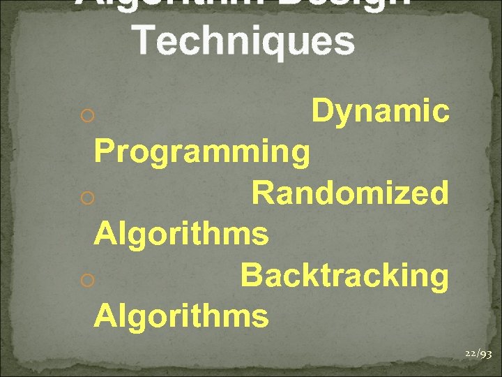 Algorithm Design Techniques Dynamic Programming o Randomized Algorithms o Backtracking Algorithms o 22/93 