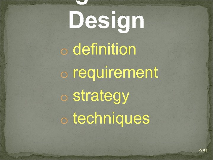 Design o definition o requirement o strategy o techniques 3/93 
