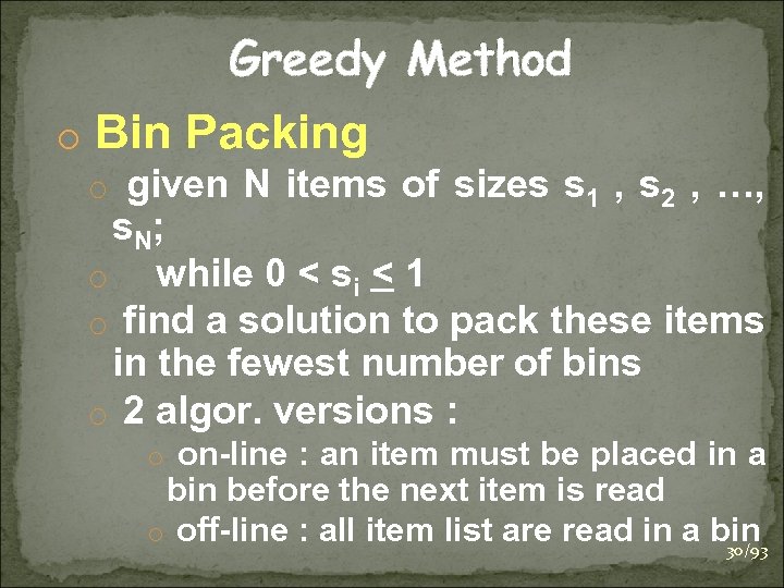 Greedy Method o Bin Packing o given N items of sizes s 1 ,