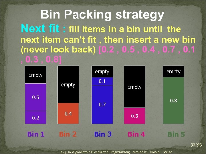 Bin Packing strategy Next fit : fill items in a bin until the next