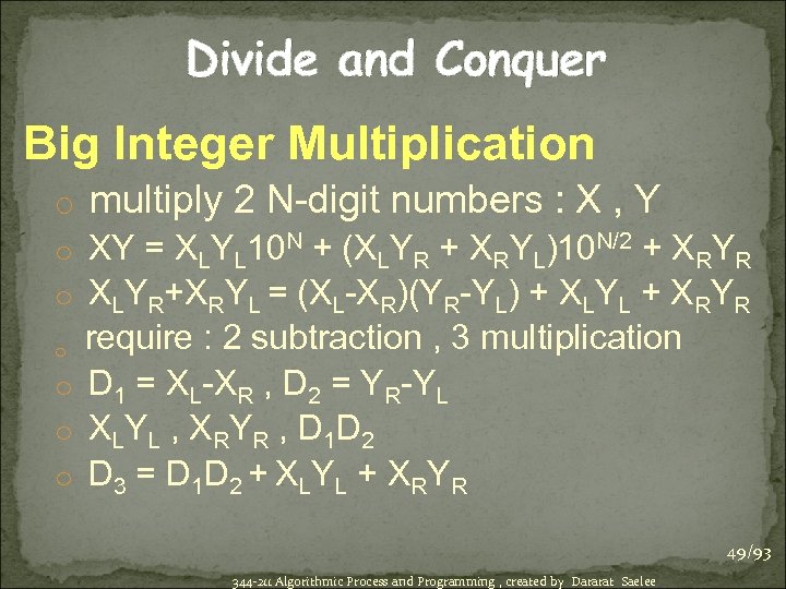 Divide and Conquer Big Integer Multiplication o multiply 2 N-digit numbers : X ,