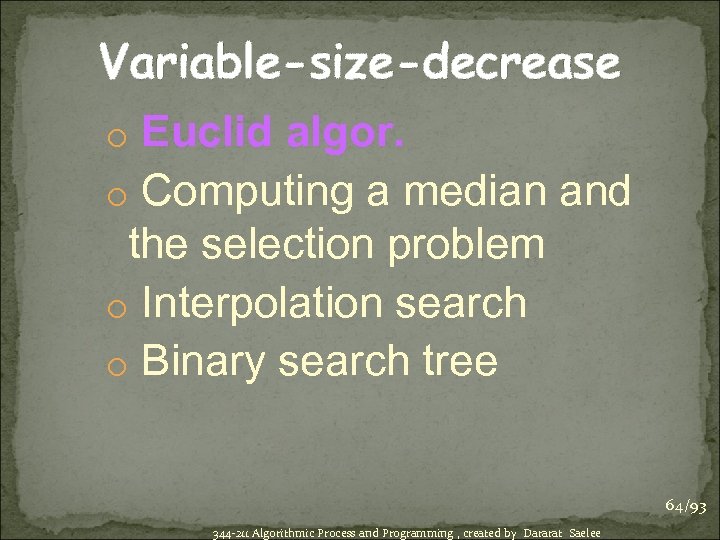 Variable-size-decrease o Euclid algor. o Computing a median and the selection problem o Interpolation