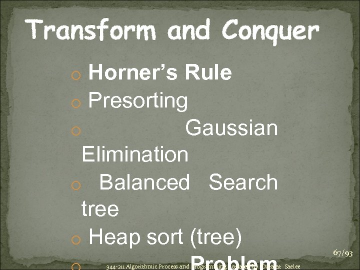 Transform and Conquer o Horner’s Rule o Presorting o Gaussian Elimination o Balanced Search