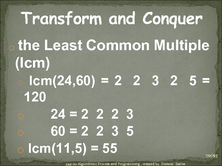 Transform and Conquer o the Least Common Multiple (lcm) lcm(24, 60) = 2 2