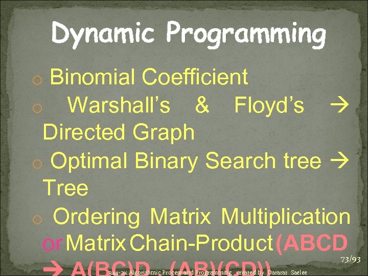 Dynamic Programming o Binomial Coefficient o Warshall’s & Floyd’s Directed Graph o Optimal Binary