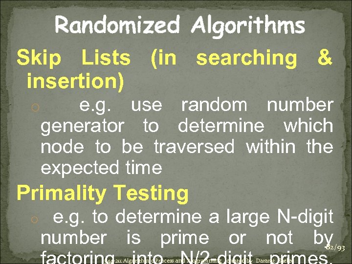 Randomized Algorithms Skip Lists (in searching & insertion) o e. g. use random number