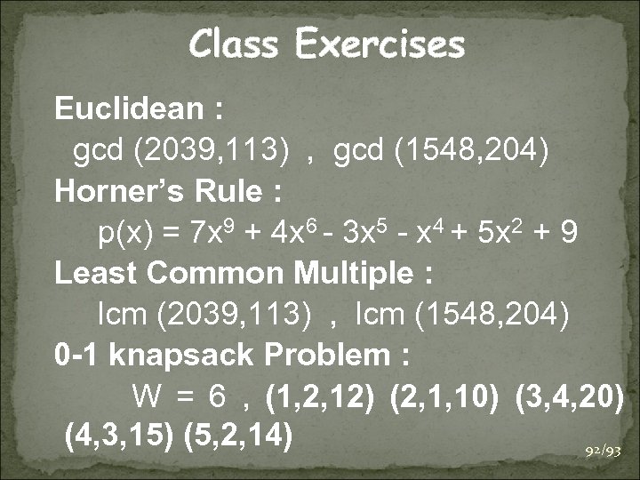 Class Exercises Euclidean : gcd (2039, 113) , gcd (1548, 204) Horner’s Rule :