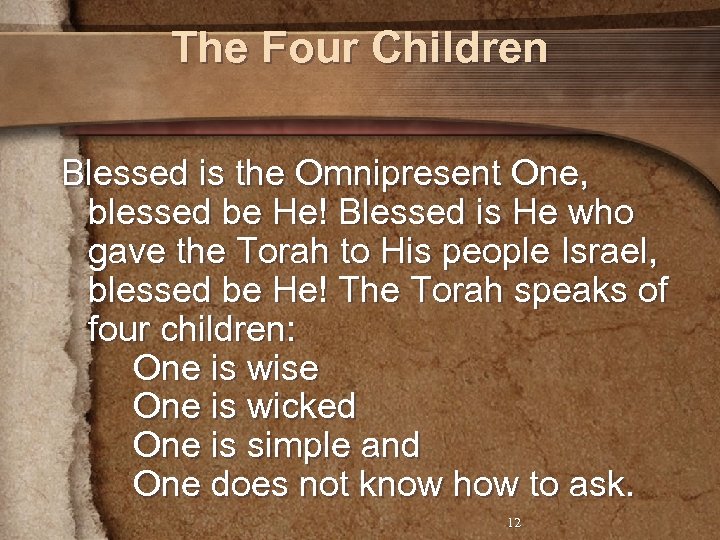 The Four Children Blessed is the Omnipresent One, blessed be He! Blessed is He