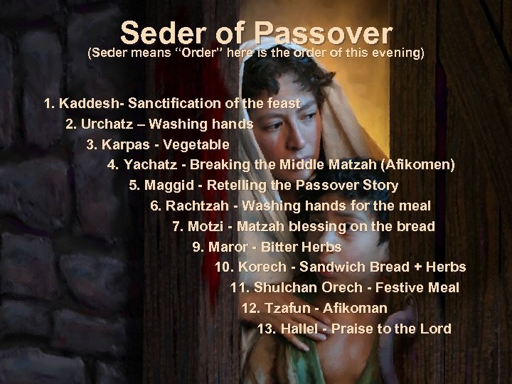 Seder of Passover (Seder means “Order” here is the order of this evening) 1.