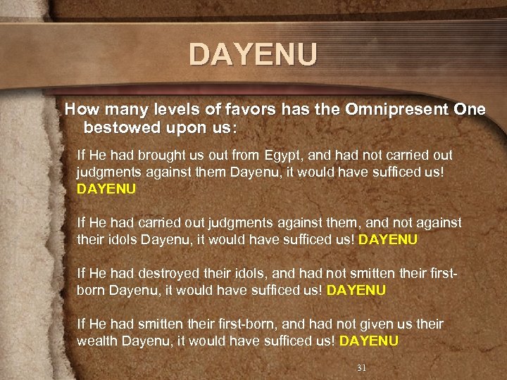 DAYENU How many levels of favors has the Omnipresent One bestowed upon us: If