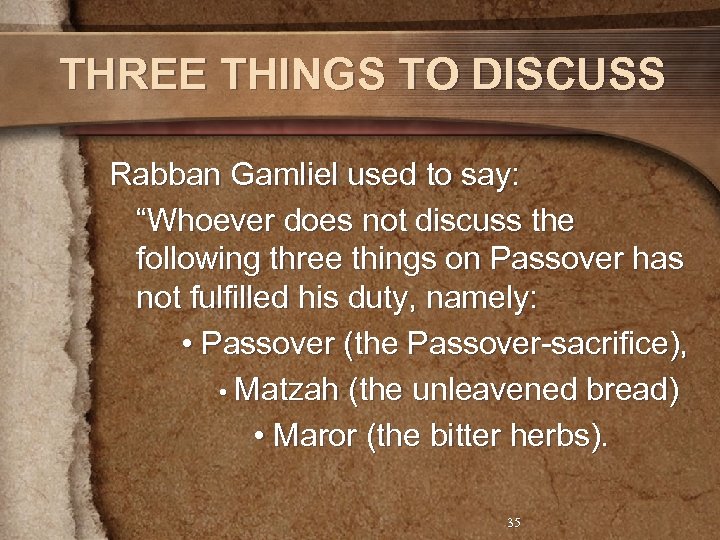 THREE THINGS TO DISCUSS Rabban Gamliel used to say: “Whoever does not discuss the