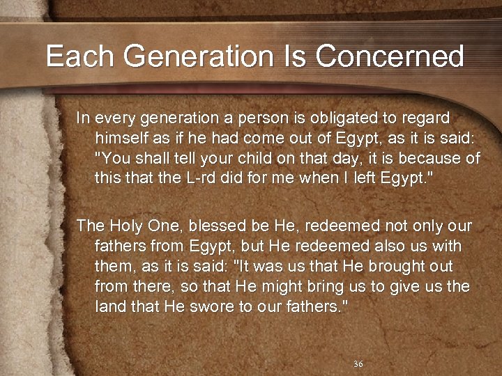 Each Generation Is Concerned In every generation a person is obligated to regard himself