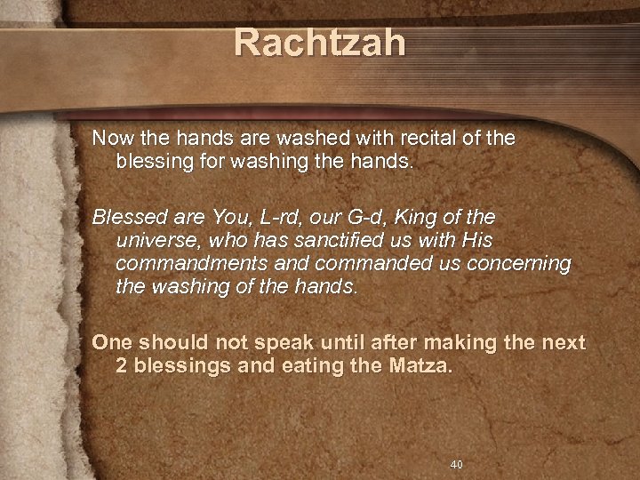 Rachtzah Now the hands are washed with recital of the blessing for washing the