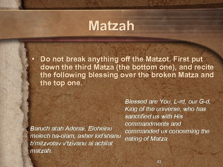 Matzah • Do not break anything off the Matzot. First put down the third