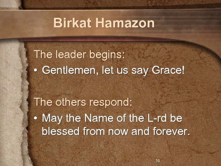 Birkat Hamazon The leader begins: • Gentlemen, let us say Grace! The others respond: