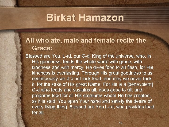 Birkat Hamazon All who ate, male and female recite the Grace: Blessed are You,