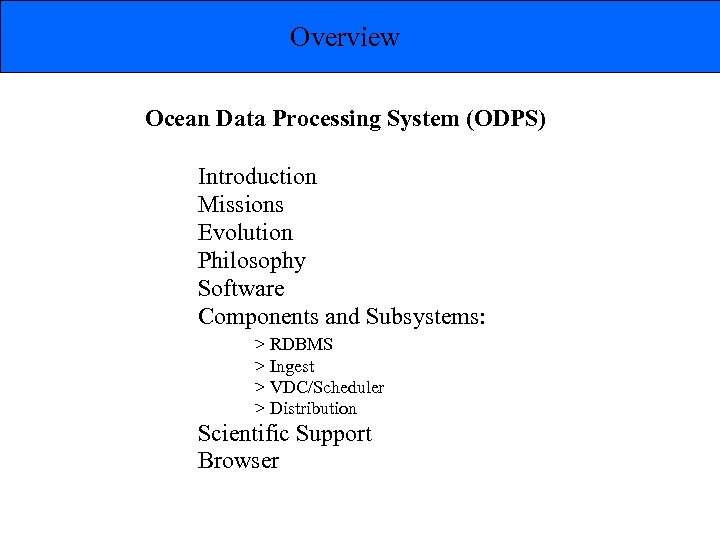 Overview Ocean Data Processing System (ODPS) Introduction Missions Evolution Philosophy Software Components and Subsystems: