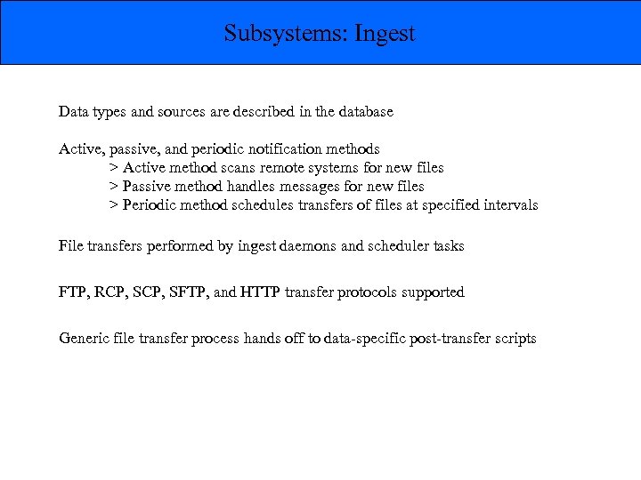 Subsystems: Ingest Data types and sources are described in the database Active, passive, and