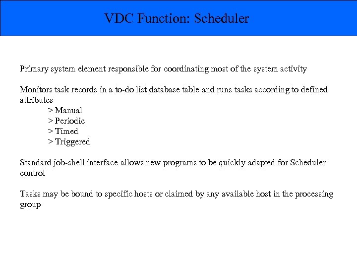 VDC Function: Scheduler Primary system element responsible for coordinating most of the system activity