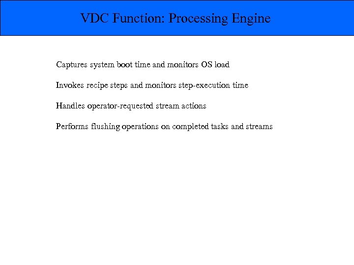 VDC Function: Processing Engine Captures system boot time and monitors OS load Invokes recipe