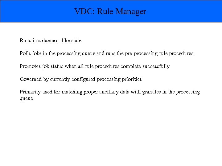 VDC: Rule Manager Runs in a daemon-like state Polls jobs in the processing queue