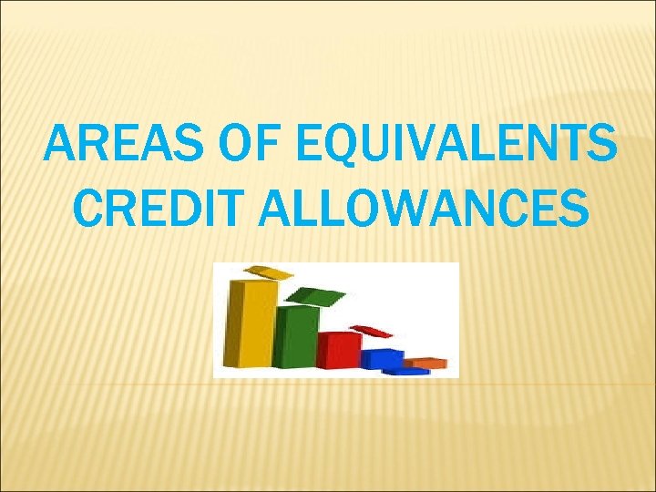 AREAS OF EQUIVALENTS CREDIT ALLOWANCES 