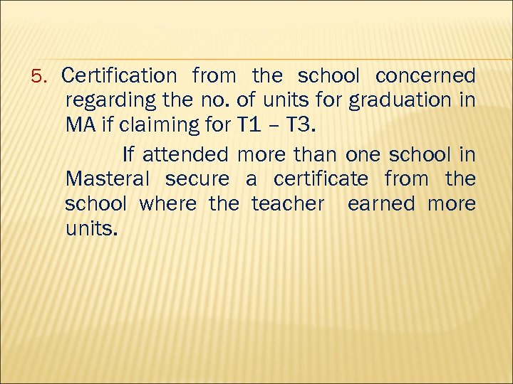 5. Certification from the school concerned regarding the no. of units for graduation in