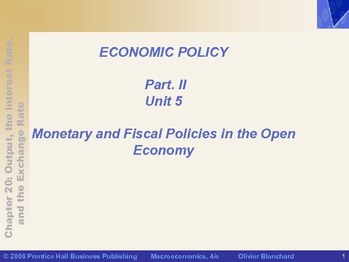 Chapter 20: Output, the Interest Rate, and the Exchange Rate ECONOMIC POLICY Part. II