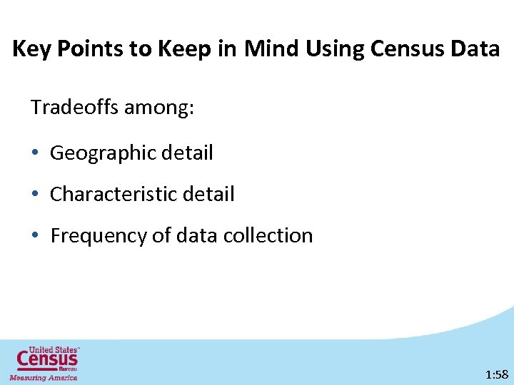 Key Points to Keep in Mind Using Census Data Tradeoffs among: • Geographic detail