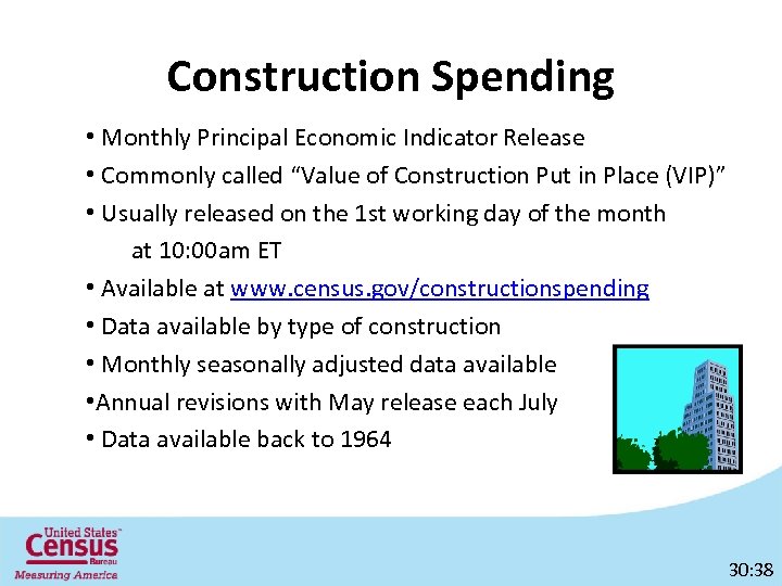 Construction Spending • Monthly Principal Economic Indicator Release • Commonly called “Value of Construction