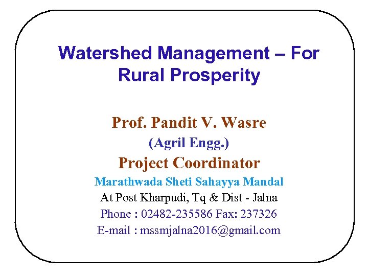 Watershed Management – For Rural Prosperity Prof. Pandit V. Wasre (Agril Engg. ) Project