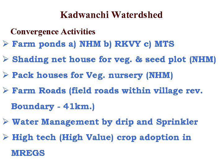 Kadwanchi Waterdshed Convergence Activities Ø Farm ponds a) NHM b) RKVY c) MTS Ø