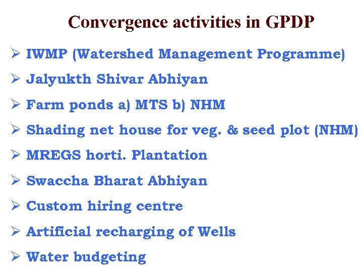Convergence activities in GPDP Ø IWMP (Watershed Management Programme) Ø Jalyukth Shivar Abhiyan Ø