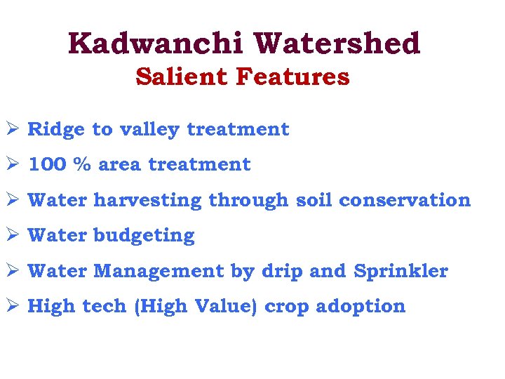 Kadwanchi Watershed Salient Features Ø Ridge to valley treatment Ø 100 % area treatment